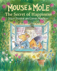 Mouse and Mole: The Secret of Happiness By Joyce Dunbar, James Mayhew (Illustrator) Cover Image