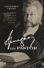 Spurgeon the Pastor: Recovering a Biblical and Theological Vision for Ministry Cover Image