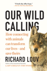 Our Wild Calling: How Connecting with Animals Can Transform Our Lives—and Save Theirs Cover Image