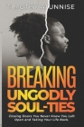 Breaking Ungodly Soul Ties: Closing Doors You Never Knew You Left Open and Taking Your Life Back Cover Image