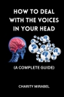 How to Deal with the Voices in Your Head: A Complete Guide By Charity Mirabel Cover Image