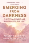 Emerging from Darkness: A Spiritual Memoir and Guide Back to the Light By Brianna Ladapo, Christiane Northrup, M.D. (Foreword by), Christopher Lee Maher (Afterword by) Cover Image