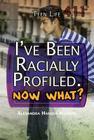 I've Been Racially Profiled, Now What? (Teen Life 411) Cover Image