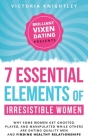 The 7 Essential Elements of Irresistible Women: Why some women get Ghosted, Played, and Manipulated while others are dating quality men and finding he By Victoria Knightley Cover Image