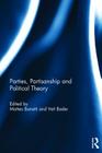 Parties, Partisanship and Political Theory By Matteo Bonotti (Editor), Veit Bader (Editor) Cover Image