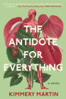 The Antidote for Everything By Kimmery Martin Cover Image