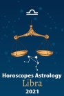 Libra Horoscope & Astrology 2021: What You Need to Know About the 12 Zodiac Signs Fortune and Personality Monthly for Year of the Ox 2021 Cover Image