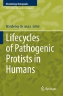 Lifecycles of Pathogenic Protists in Humans (Microbiology Monographs #35) By Wanderley De Souza (Editor) Cover Image