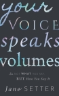Your Voice Speaks Volumes: It's Not What You Say, But How You Say It By Jane Setter Cover Image