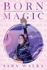 Born Magic: Why living an aligned life feels so hard and what to do about it. By Sara Walka Cover Image