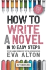 How to Write a Novel in 10 Easy Steps: Tips for Planning Your Book Fast With the Autorissimo Method Cover Image
