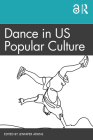 Dance in US Popular Culture By Jennifer Atkins (Editor) Cover Image