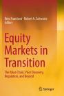 Equity Markets in Transition: The Value Chain, Price Discovery, Regulation, and Beyond By Reto Francioni (Editor), Robert A. Schwartz (Editor) Cover Image
