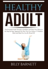 Healthy Adult: The Essential Guide Towards a Healthier and Fitter You, Discover the Step-by-Step Approach On How You Can Achieve A He By Billy Barnett Cover Image