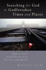 Searching for God in Godforsaken Times and Places: Reflections on the Holocaust, Racism, and Death Cover Image