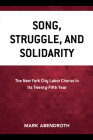 Song, Struggle, and Solidarity: The New York City Labor Chorus in Its Twenty-fifth Year By Mark Abendroth Cover Image