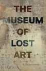 The Museum of Lost Art By Noah Charney Cover Image