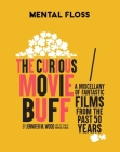 Mental Floss: The Curious Movie Buff : A Miscellany of Fantastic Films from the Past 50 Years (Movie Trivia, Film Trivia, Film History) By Jennifer M. Wood Cover Image