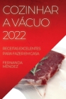 Cozinhar a Vácuo 2022: Receitas Excelentes Para Fazer Em Casa By Fernanda Mêndez Cover Image