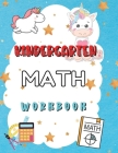 Kindergarten Math Workbook: Worksheets + Addition and Subtraction Activities for Kindergarten and 1st Grade Workbook Age 5-7 Cover Image