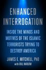 Enhanced Interrogation: Inside the Minds and Motives of the Islamic Terrorists Trying To Destroy America Cover Image