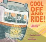 Cool Off and Ride!: A Trolley Trip to Beat the Heat By Claudia Friddell, Jenn Harney (Illustrator) Cover Image