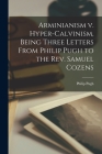 Arminianism v. Hyper-Calvinism, Being Three Letters From Philip Pugh to the Rev. Samuel Cozens Cover Image