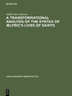A Transformational Analysis of the Syntax of ÆLfric's Lives of Saints (Janua Linguarum. Series Practica #212) By Judith Anne Johnson Cover Image