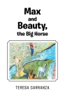 Max and Beauty, the Big Horse By Teresa Carranza Cover Image