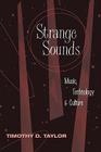 Strange Sounds: Music, Technology & Culture By Timothy D. Taylor Cover Image