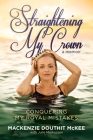 Straightening My Crown: Conquering My Royal Mistakes Cover Image