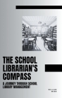 The School Librarian's Compass: A Journey Through School Library Management By William Webb Cover Image