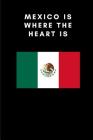 Mexico Is Where the Heart Is: Country Flag A5 Notebook to write in with 120 pages Cover Image