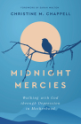 Midnight Mercies: Walking with God Through Depression in Motherhood By Christine M. Chappell Cover Image