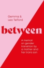 Between: A Memoir on Gender Transition by a Mother and Her Trans Son Cover Image