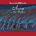 Aviva vs. the Dybbuk By Mari Lowe, Leah Horowitz (Read by) Cover Image