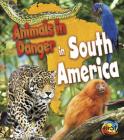 Animals in Danger in South America By Richard Spilsbury, Louise Spilsbury, Michael Bright (Consultant) Cover Image