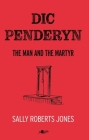 DIC Penderyn: The Man and the Martyr By Sally Roberts Jones Cover Image