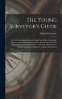 The Young Surveyor's Guide: Or, a New Introduction to the Whole Art of Surveying Land: Both by the Chain & All Instruments Now in Use. Now First P By Edward Laurence Cover Image
