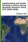 Agribusiness and family farming in Africa during Brazilian Workers' Party (PT) (2003-2016). By Gianluca Elia Cover Image