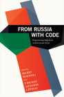 From Russia with Code: Programming Migrations in Post-Soviet Times By Mario Biagioli (Editor), Vincent Antonin Lépinay (Editor) Cover Image