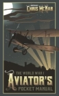 The World War I Aviator's Pocket Manual By Chris McNab (Editor) Cover Image