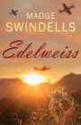 Edelweiss: A heart-rending tale of suspense, tragedy and love By Madge Swindells Cover Image