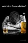 Alcoholic or Problem Drinker: The Answer May Surprise You By Anonymous Guest Cover Image