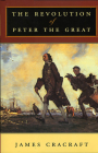 The Revolution of Peter the Great By James Cracraft Cover Image