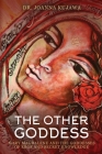 The Other Goddess: Mary Magdalene and the Goddesses of Eros and Secret Knowledge By Joanna Kujawa Cover Image