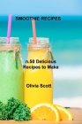 Smoothie Recipes: n.50 Delicious Recipes to Make Yourself By Olivia Scott Cover Image