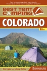 Best Tent Camping: Colorado: Your Car-Camping Guide to Scenic Beauty, the Sounds of Nature, and an Escape from Civilization By Kim Lipker, Johnny Molloy Cover Image