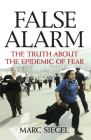 False Alarm: The Truth about the Epidemic of Fear By Marc Siegel Cover Image