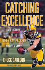 Catching Excellence: The History of the Green Bay Packers in Eleven Games By Chuck Carlson Cover Image